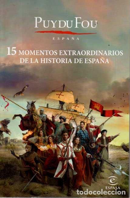 books: PUY DU FOU. ESPA&Ntilde;A. 15 MOMENTOS EXTRAORDINARIOS DE LA HISTORIA DE ESPA&Ntilde;A. - ALONSO CAMPOS, Juan Igna