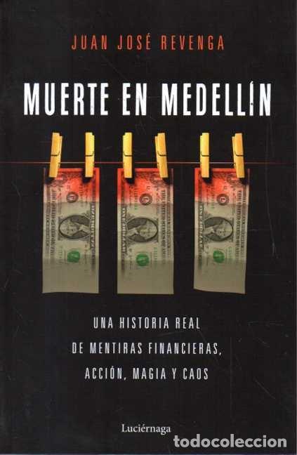 books: MUERTE EN MEDELLIN. UNA HISTORIA REAL DE MENTIRAS FINANCIERAS, ACCION, MAGIA Y CAOS. - REVENGA, Juan