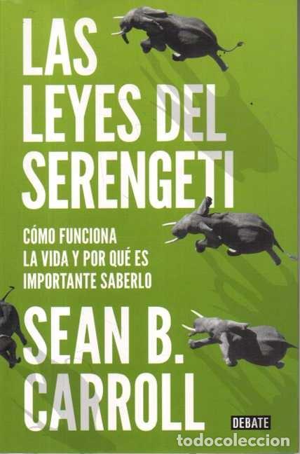 books: LAS LEYES DEL SERENGETI. COMO FUNCIONA LA VIDA Y POR QUE ES IMPORTANTE SABERLO. - CARROLL, Sean B.