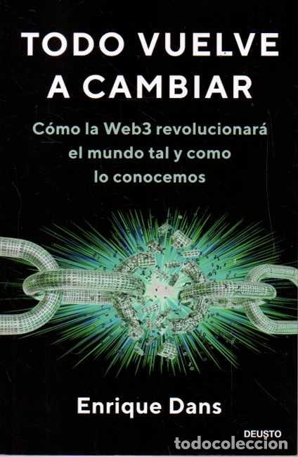 books: TODO VUELVE A CAMBIAR. COMO LA WEB3 REVOLUCIONARA EL MUNDO TAL Y COMO LO CONOCEMOS. - DANS, Enrique.