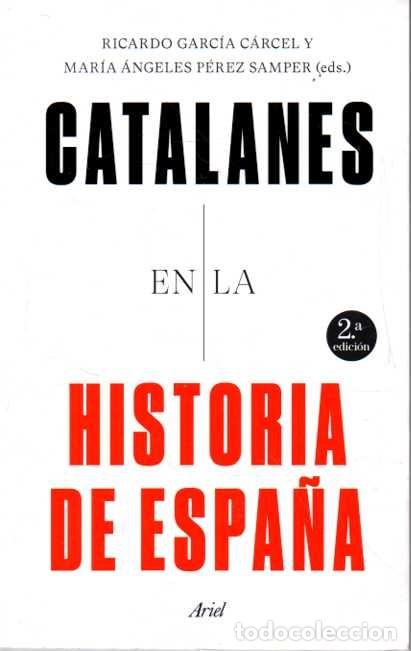 books: CATALANES EN LA HISTORIA DE ESPA&Ntilde;A. - GARCIA CARCEL, Ricardo. PEREZ SAMPER, Mar&iacute;a Angeles (Eds.).