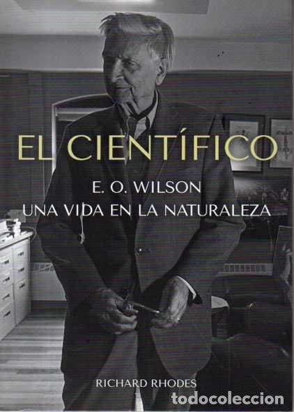 books: EL CIENTIFICO. E. O. WILSON. UNA VIDA EN LA NATURALEZA. - RHODES, Richard.