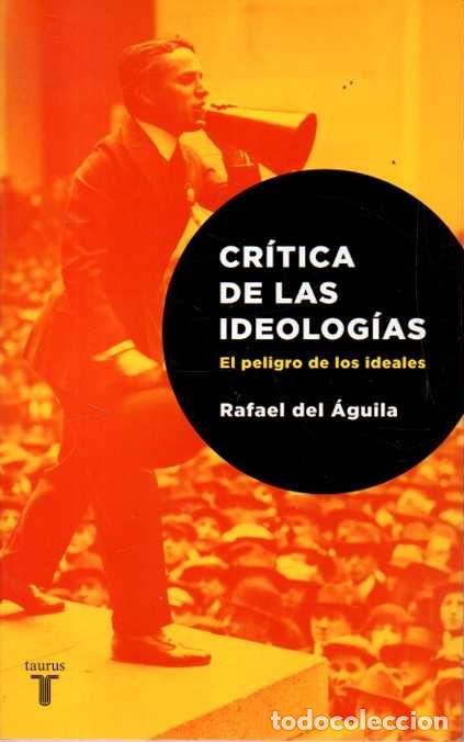 B&uuml;cher: CRITICA DE LAS IDEOLOGIAS. EL PELIGRO DE LOS IDEALES. - AGUILA, Rafael del.