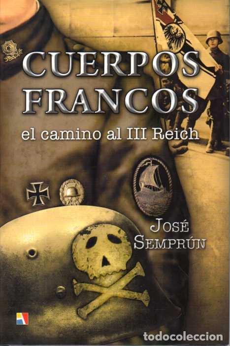 B&uuml;cher: CUERPOS FRANCOS. EL CAMINO AL III REICH. - SEMPRUN, Jos&eacute;.