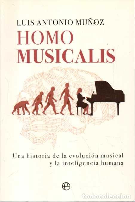 B&uuml;cher: HOMO MUSICALIS. UNA HISTORIA DE LA EVOLUCION MUSICAL Y LA INTEGRACION HUMANA. - MU&Ntilde;OZ, Luis Antonio.