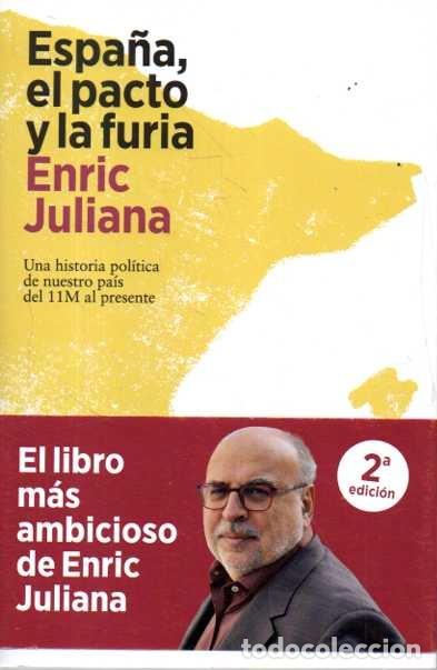 B&uuml;cher: ESPA&Ntilde;A, EL PACTO Y LA FURIA. UNA HISTORIA POLITICA DE NUESTRO PAIS DEL 11M AL PRESENTE. - JULIANA, E