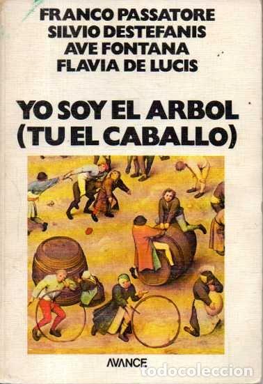 B&uuml;cher: YO SOY EL ARBOL (TU EL CABALLO). - PASSATORE, Franco. DESTEFANIS, Silvio. FONTANA, Ave. LUCIS, Flavi