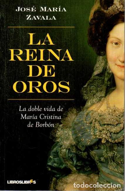 Libros: LA REINA DE OROS. LA DOBLE VIDA DE MARIA CRISTINA DE BORBON. - ZAVALA, Jos&eacute; Mar&iacute;a.
