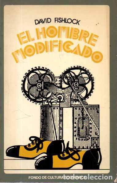 books: EL HOMBRE MODIFICADO. UN ESTUDIO DE LAS RELACIONES DEL HOMBRE CON LAS MAQUINAS. - FISHLOCK, David.