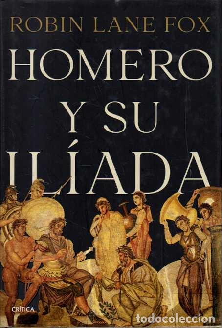 Libros: HOMERO Y SU ILIADA. - LANE FOX, Robin.