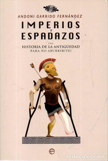 Livros em segunda m&atilde;o: IMPERIOS Y ESPADAZOS. UNA HISTORIA DE LA ANTIG&Uuml;EDAD PARA NO ABURRIR (TE). - GARRIDO FERNANDEZ, Andon