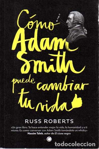 Libros: COMO ADAM SMITH PUEDE CAMBIAR TU VIDA. - ROBERTS, Russ.