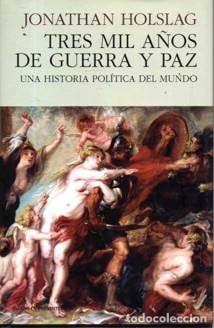 Libri di seconda mano: TRES MIL A&Ntilde;OS DE GUERRA Y PAZ. UNA HISTORIA POLITICA DEL MUNDO. - HOLSLAG, Jonathan.