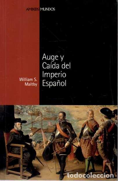 Libros: AUGE Y CAIDA DEL IMPERIO ESPA&Ntilde;OL. - MALTBY, William S.
