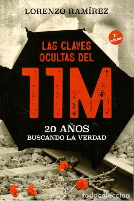 Libros: LAS CLAVES OCULTAS DEL 11M. 20 A&Ntilde;OS BUSCANDO LA VERDAD. - RAMIREZ, Lorenzo.