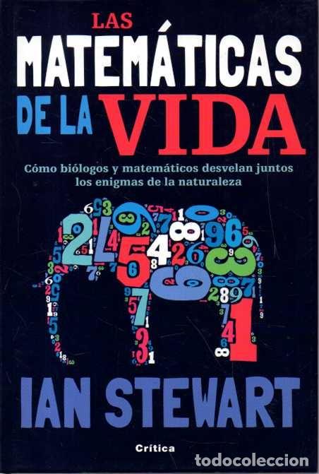 Libros: LAS MATEMATICAS DE LA VIDA. COMO BIOLOGOS Y MATEMATICOS DESVELAN JUNTOS LOS ENIGMAS DE LA NATURALEZA