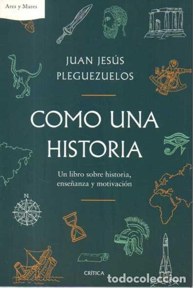 Libros: COMO UNA HISTORIA. UN LIBRO SOBRE HISTORIA, ENSE&Ntilde;ANZA Y MOTIVACION. - PLEGUEZUELOS, Juan Jes&uacute;s.