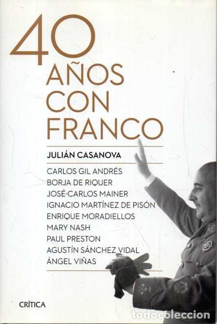 Libros: 40 A&Ntilde;OS CON FRANCO. - CASANOVA, Juli&aacute;n (Ed.). VI&Ntilde;AS, Angel. GIL ANDRES, Carlos. RIQUER, Borja de. MA