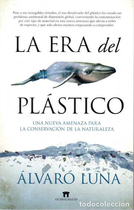 Libros: LA ERA DEL PLASTICO. UNA NUEVA AMENAZA PARA LA CONSERVACION DE LA NATURALEZA. - LUNA, Alvaro.