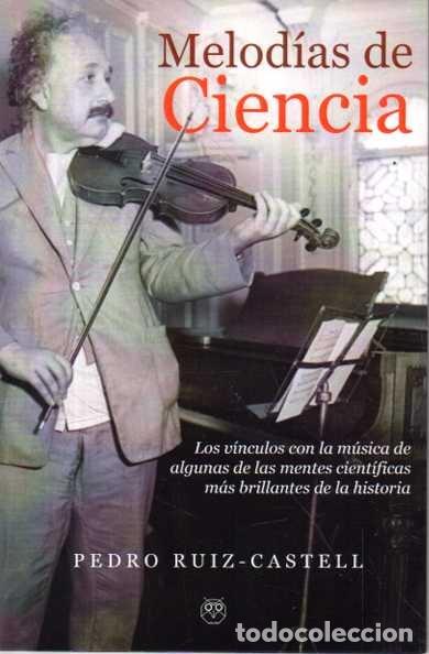 Libros: MELODIAS DE CIENCIA. LOS VINCULOS CON LA MUSICA DE ALGUNAS DE LAS MENTES CIENTIFICAS MAS BRILLANTES