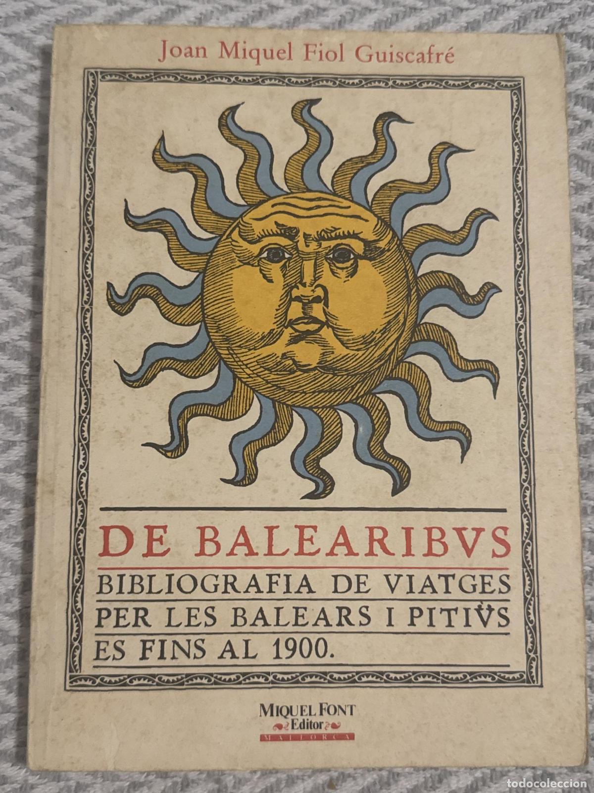 Libros: De Balearibus. Bibliografia de viatges per les Illes Baleares i Piti&uuml;ses fins al 1900 - Joan Miquel
