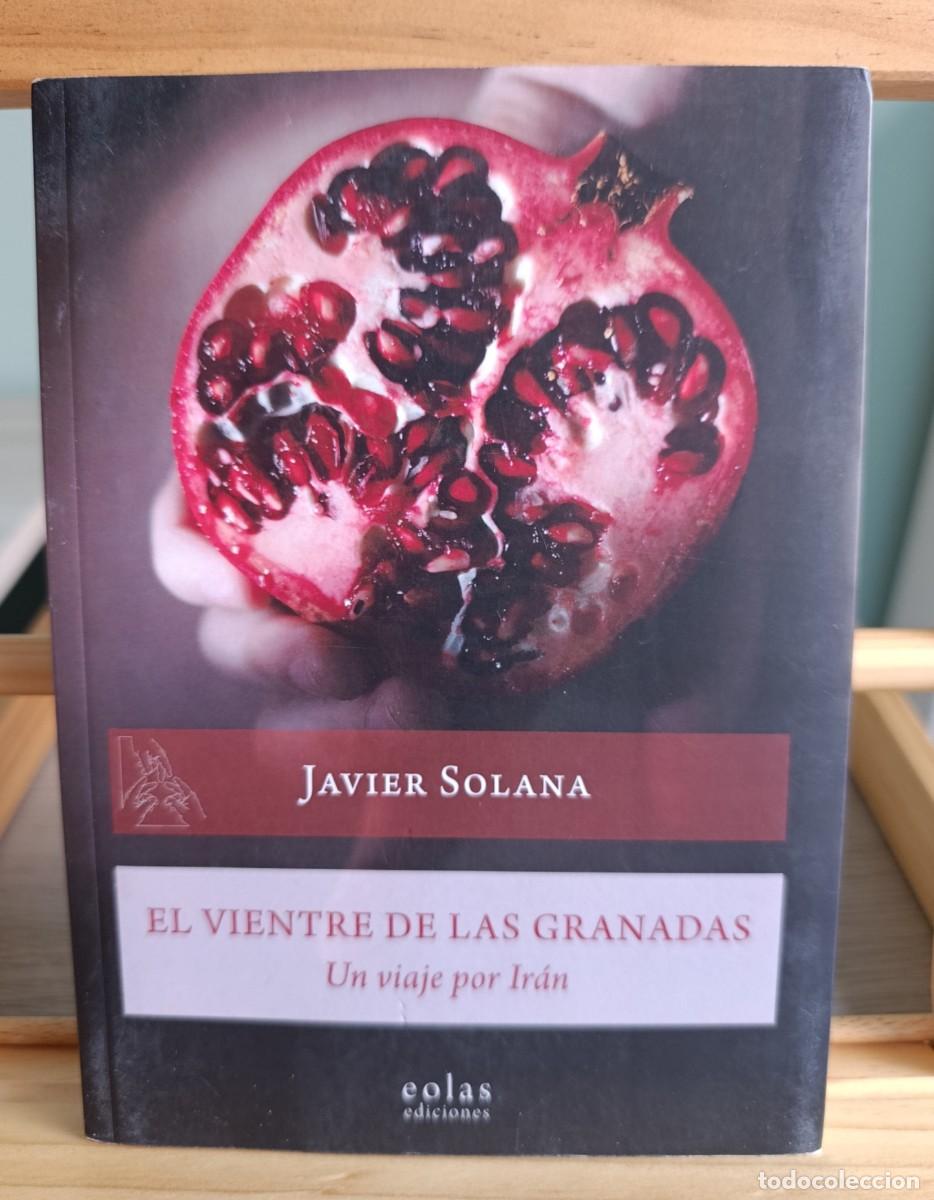books: El vientre de las granadas: un viaje por Ir&aacute;n - Javier Solana