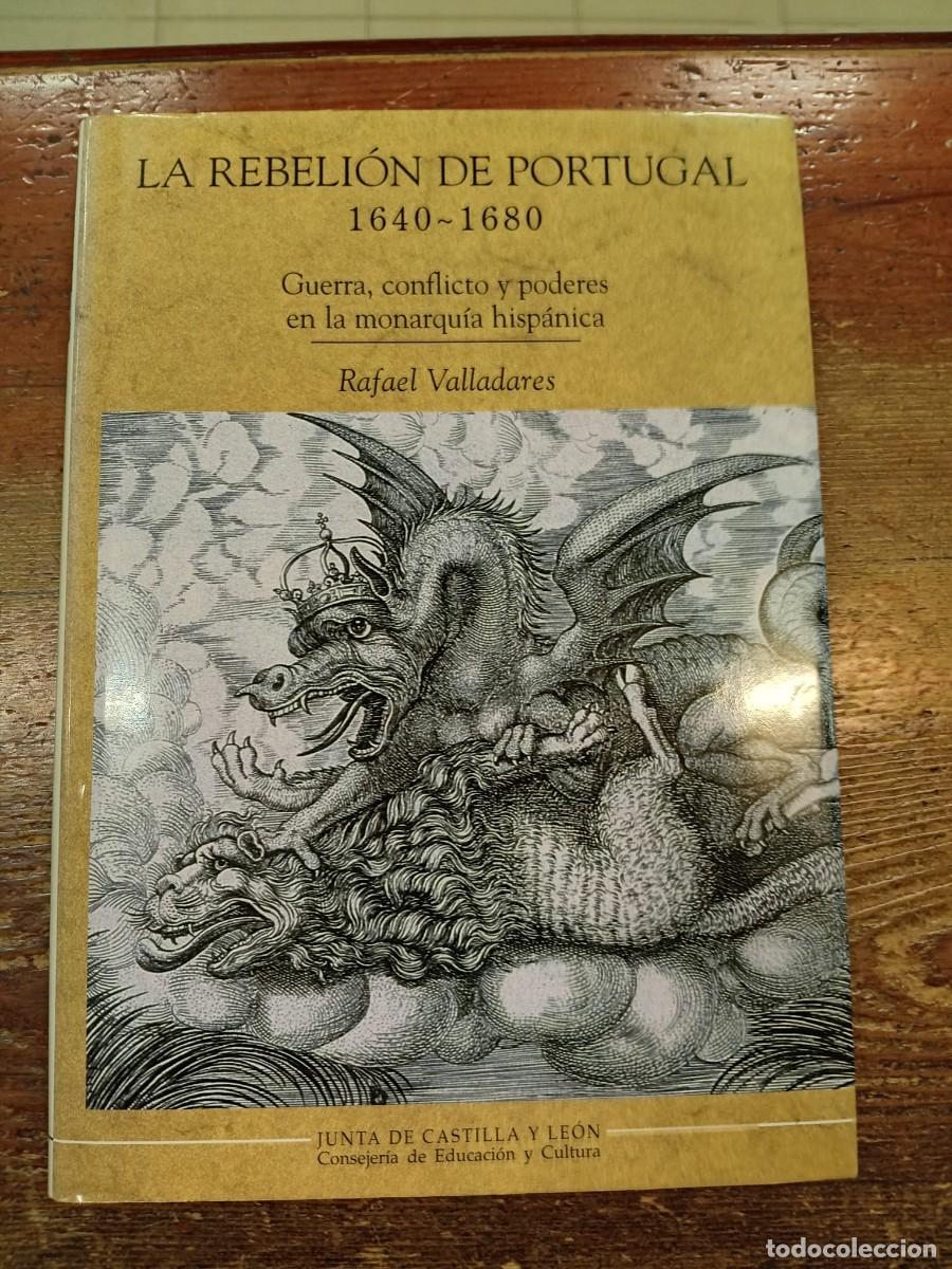 books: VALLADARES, RAFAEL - La rebeli&oacute;n de Portugal. Guerra, conflicto y poderes en la monarqu&iacute;a hisp&aacute;nica