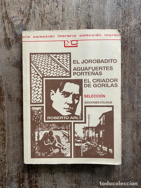 B&uuml;cher: El jorobadito / Aguafuertes porte&ntilde;as / El criador de gorilas - Arlt Roberto
