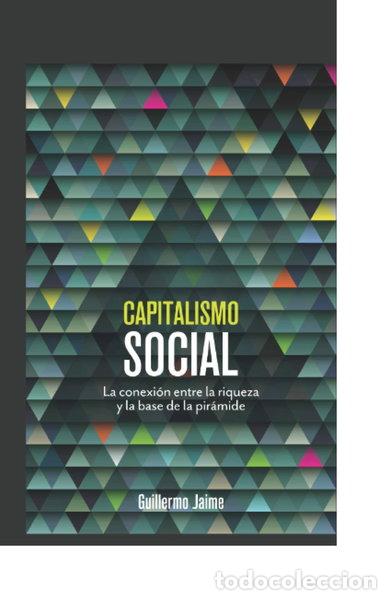 books: Capitalismo social: La conexi&oacute;n entre la riqueza y la base de la pir&aacute;mide- 9786075152851