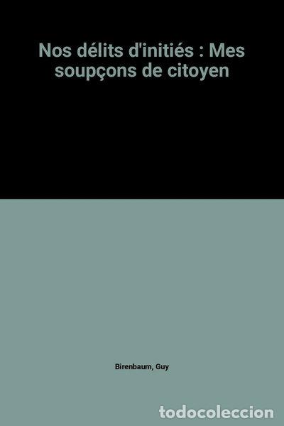 Libri di seconda mano: Nos d&eacute;lits d'initi&eacute;s : Mes soup&ccedil;ons de citoyen- 9782702886533