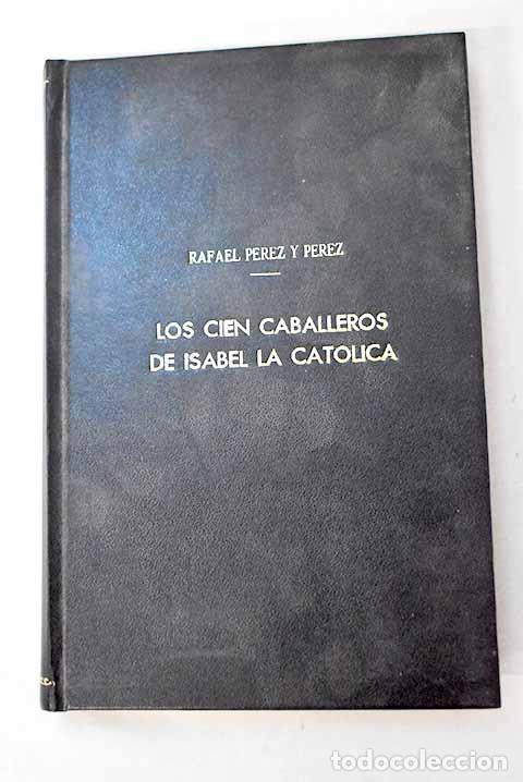 Libros: Los cien caballeros de Isabel la Cat&oacute;lica.- P&eacute;rez y P&eacute;rez, Rafael