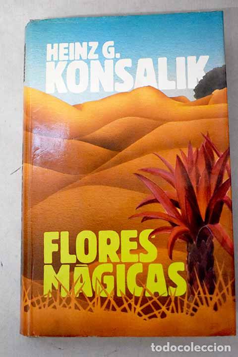 Libros: Flores m&aacute;gicas: Konsalik, Heinz G..- Konsalik, Heinz G.