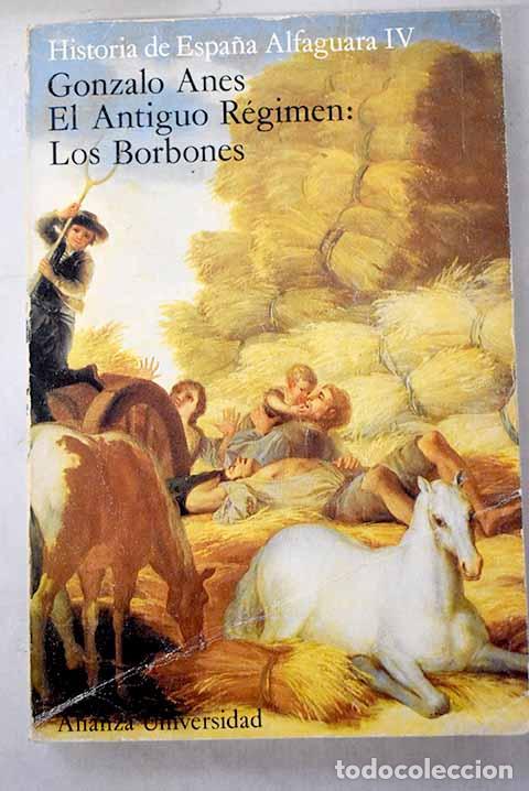 Libros: El antiguo r&eacute;gimen: Los Borbones.- Anes, Gonzalo
