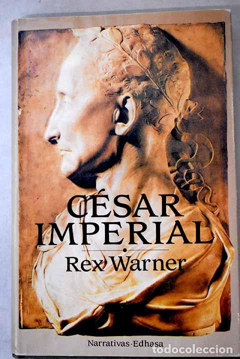 Libros: C&eacute;sar imperial: Warner, Rex.- Warner, Rex