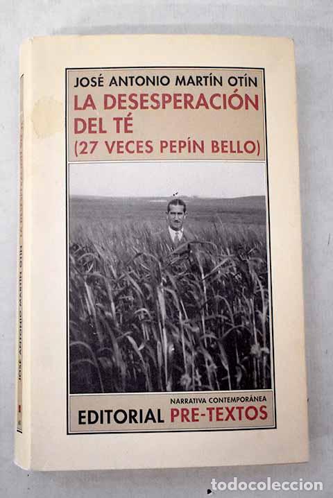 Libros: La desesperaci&oacute;n del t&eacute;: (27 veces Pep&iacute;n Bello).- Mart&iacute;n Ot&iacute;n, Jos&eacute; Antonio