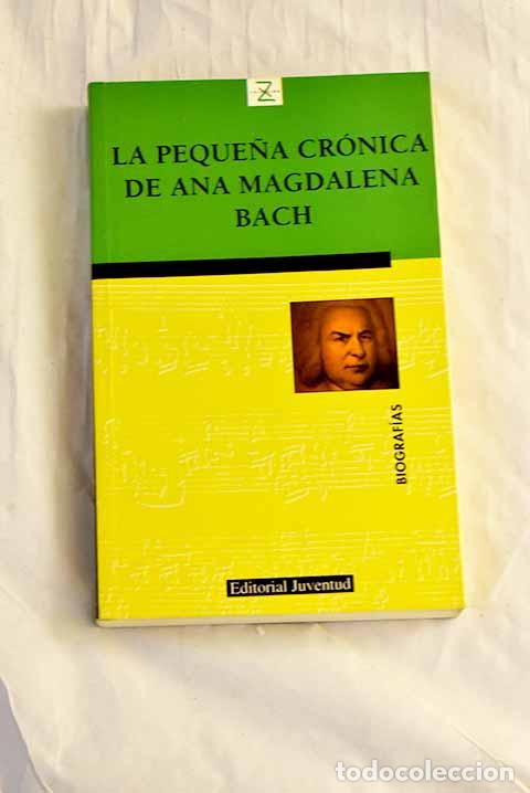 Libros: La peque&ntilde;a cr&oacute;nica de Ana Magdalena Bach.- Bach, Anna Magdalena