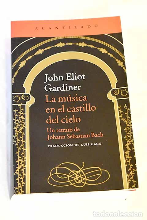 Libros: La m&uacute;sica en el castillo del cielo: un retrato de Johann Sebastian Bach.- Gardiner, John Eliot