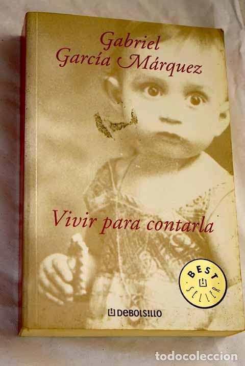 Libros: Vivir para contarla: Garc&iacute;a M&aacute;rquez, Gabriel.- Garc&iacute;a M&aacute;rquez, Gabriel