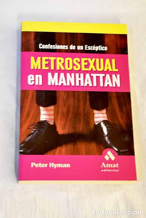 Libros: Metrosexual en Manhattan: confesiones de un esc&eacute;ptico.- Hyman, Peter