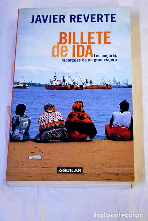 Livres: Billete de ida: los mejores reportajes de un gran viajero.- Reverte, Javier