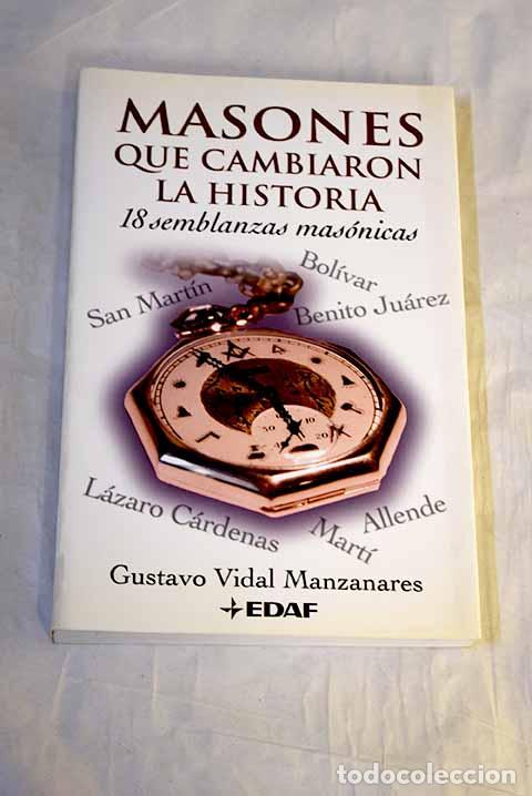 Livres: Masones que cambiaron la historia: dieciocho semblanzas mas&oacute;nicas.- Vidal Manzanares, Gustavo