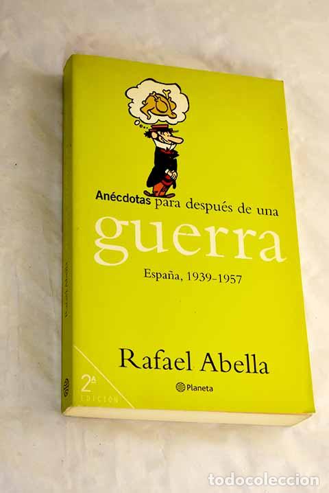 Livres: An&eacute;cdotas para despu&eacute;s de una guerra : Espa&ntilde;a, 1939-1957.- Abella, Rafael