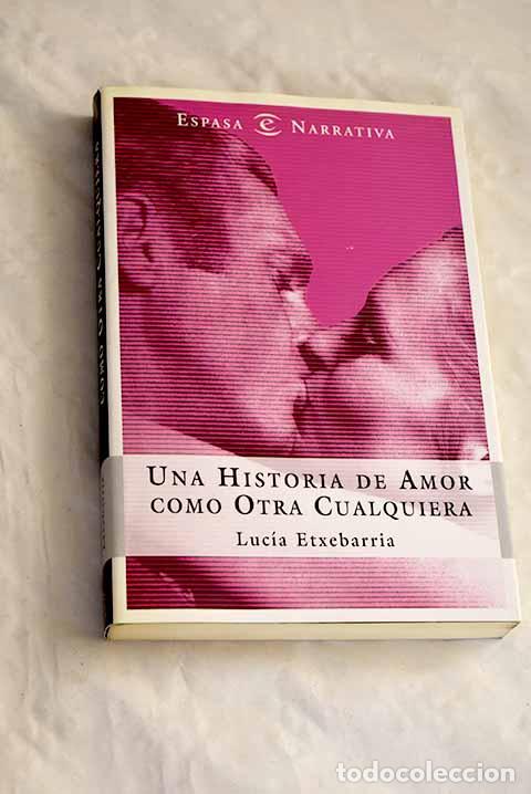 Livres: Una historia de amor como otra cualquiera.- Etxebarr&iacute;a, Luc&iacute;a