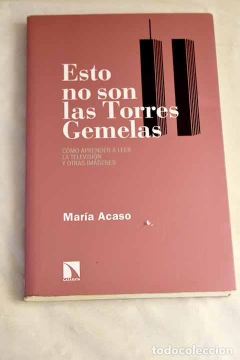 Livres: Esto no son las torres gemelas: c&oacute;mo aprender a leer la televisi&oacute;n y otras im&aacute;genes.- Acaso, Mar&iacute;a