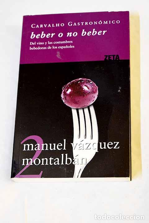 Livres: Beber o no beber: del vino y las costumbres bebedoras de los espa&ntilde;oles.- V&aacute;zquez Montalb&aacute;n, Manuel