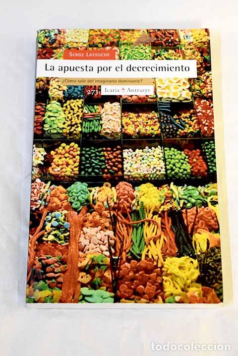 Livres: La apuesta por el decrecimiento: &iquest;c&oacute;mo salir del imaginario dominante?.- Latouche, Serge