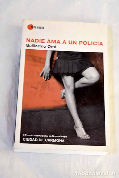 Libros: Nadie ama a un polic&iacute;a.- Orsi, Guillermo