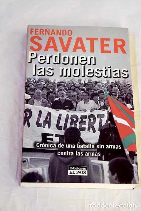 Libros: Perdonen las molestias : cr&oacute;nica de una batalla sin armas contra las armas.- Savater, Fernando