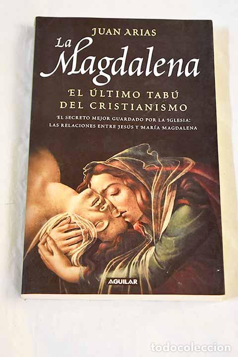 Libros: La Magdalena : el &uacute;ltimo tab&uacute; del cristianismo.- Arias, Juan