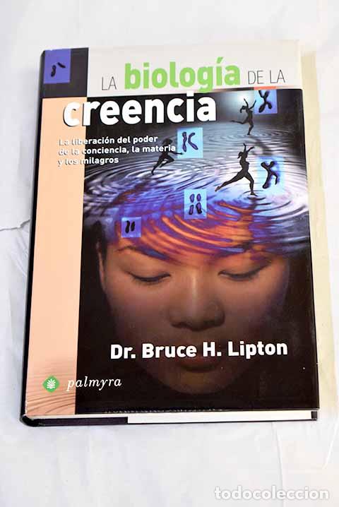 Livres: La biolog&iacute;a de la creencia: la liberaci&oacute;n del poder de la conciencia, la materia y los milagros